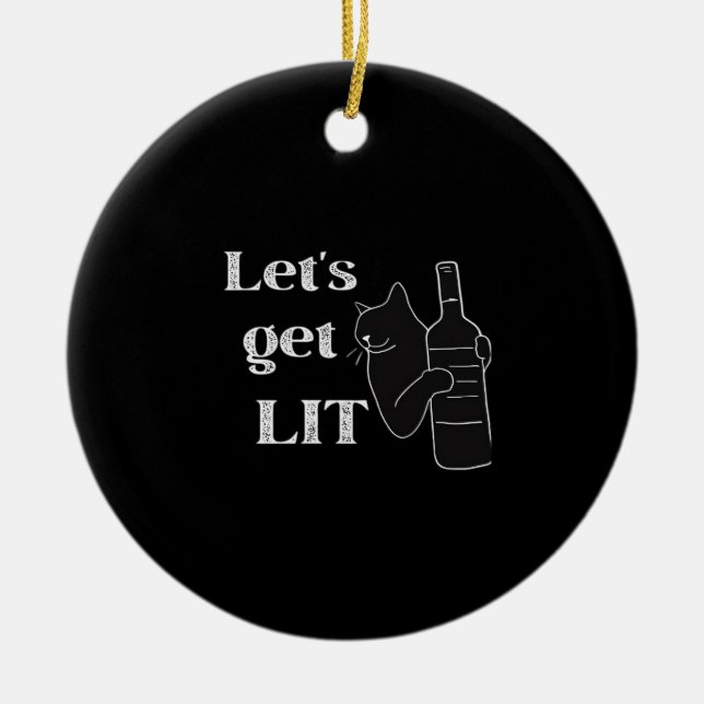 Let's Get Lit. Drinking Cat Classic Ceramic Ornament (Front)