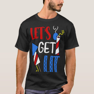 Let's Get Lit fireworks firecracker fourth 4th of T-Shirt