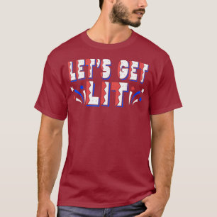 LETS GET LIT Funny 4th of July Fireworks Red USA T-Shirt