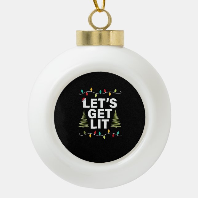 Let's Get Lit Funny Christmas Drinking Lights Ceramic Ball Christmas Ornament (Front)