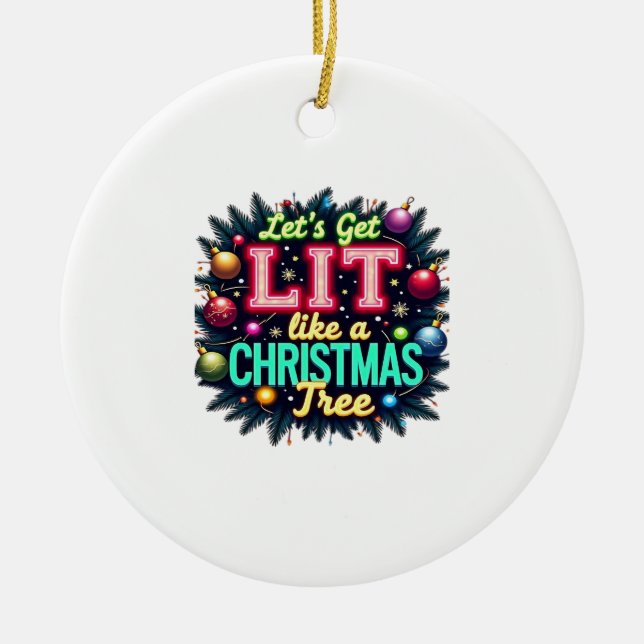 Let's Get Lit -  Funny Christmas Pun Graphic Holid Ceramic Ornament (Front)