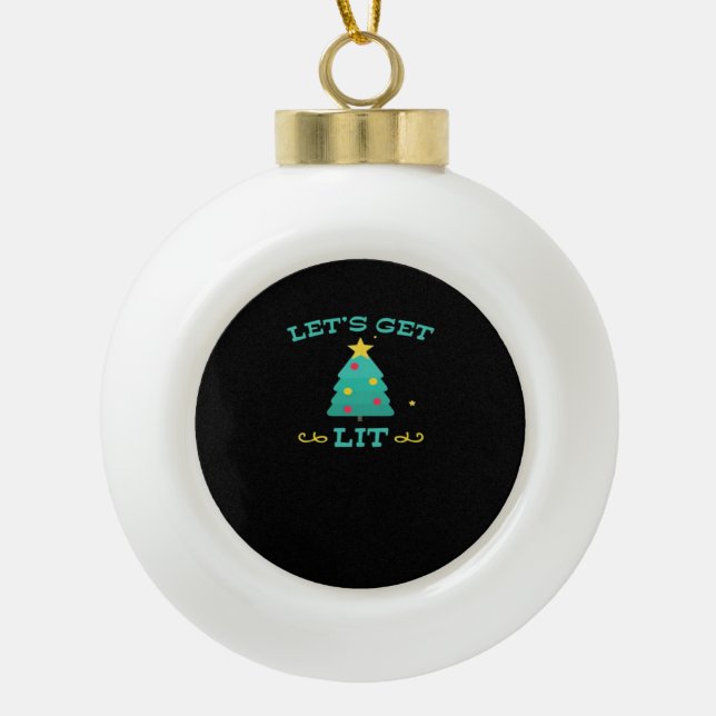 Let's Get Lit Funny Drunk Drinking Christmas Tree  Ceramic Ball Christmas Ornament (Front)