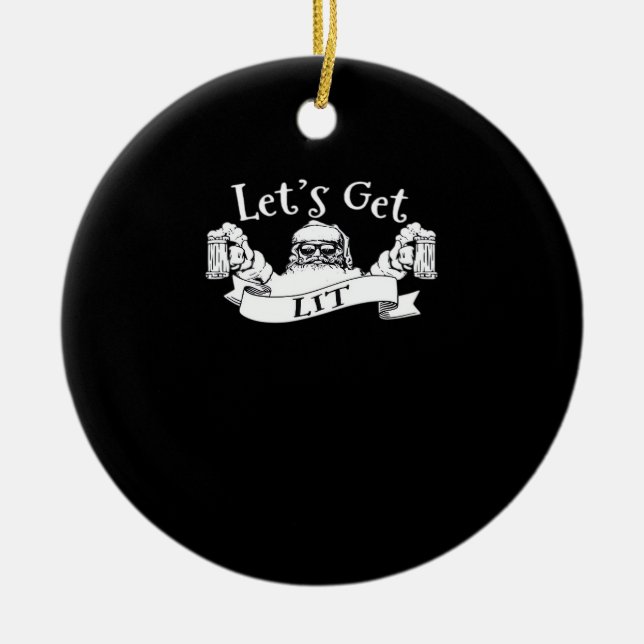 Let's Get Lit Funny Santa Beer Drinking Christmas  Ceramic Ornament (Front)