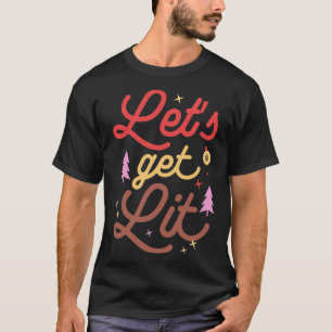 Lets get lit T-Shirt