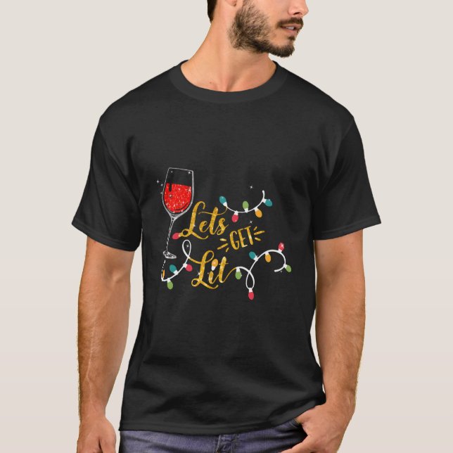 Let'S Get Lit Wine Glasses Lights Drinking T-Shirt (Front)