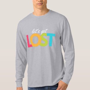 Let's get lost T-Shirt