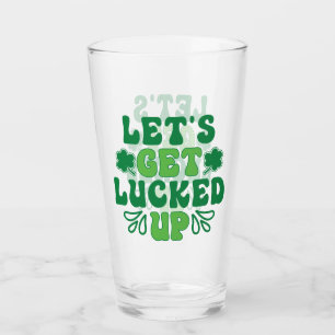 Let's Get Lucked Up Glass