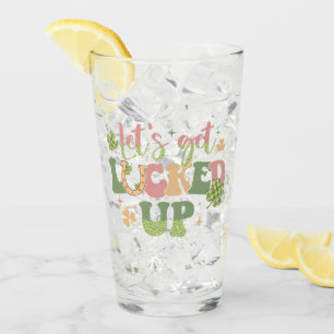 Let's Get Lucked Up Glass