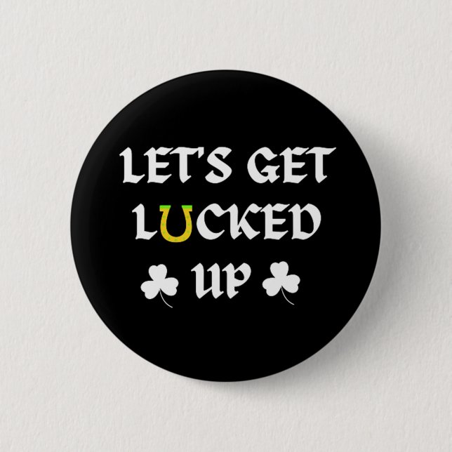 Let's Get Lucked Up St. Patrick's Day 2 Inch Round Button (Front)