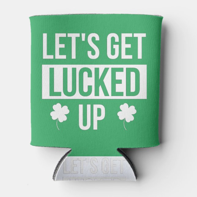 Let's Get Lucked Up St. Patrick's Day Can Cooler (Front)
