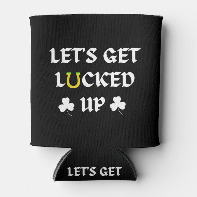 Let's Get Lucked Up St. Patrick's Day Can Cooler (Front)