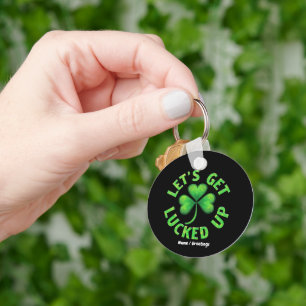 Let's Get Lucked Up St. Patrick's Day  Funny  Keychain