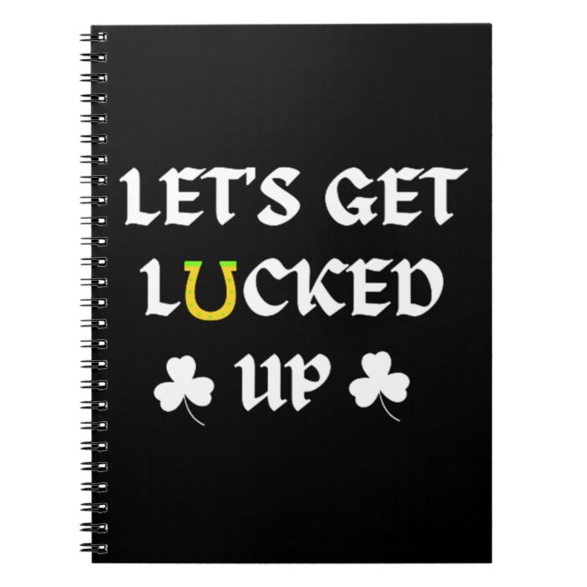 Let's Get Lucked Up St. Patrick's Day Notebook (Front)