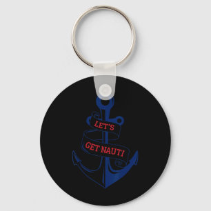 Let's Get Nauti Funny Boating Cruising Nautical  Keychain