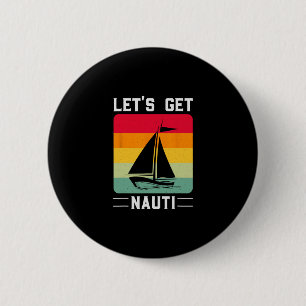 Let's Get Nauti Funny Retro Sailing Nautical Cruis 2 Inch Round Button