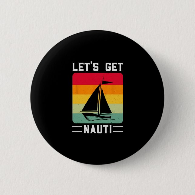 Let's Get Nauti Funny Retro Sailing Nautical Cruis 2 Inch Round Button (Front)