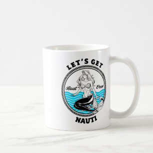 Let's Get Nauti Mermaid Funny Nautical Boating Coffee Mug