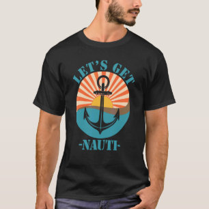 Let's Get Nauti T-Shirt