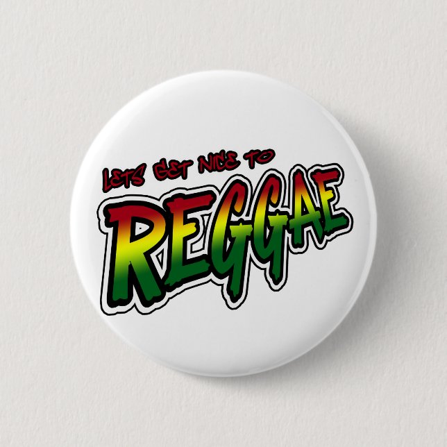 Lets get nice to REGGAE Dub Dubstep Reggae music 2 Inch Round Button (Front)