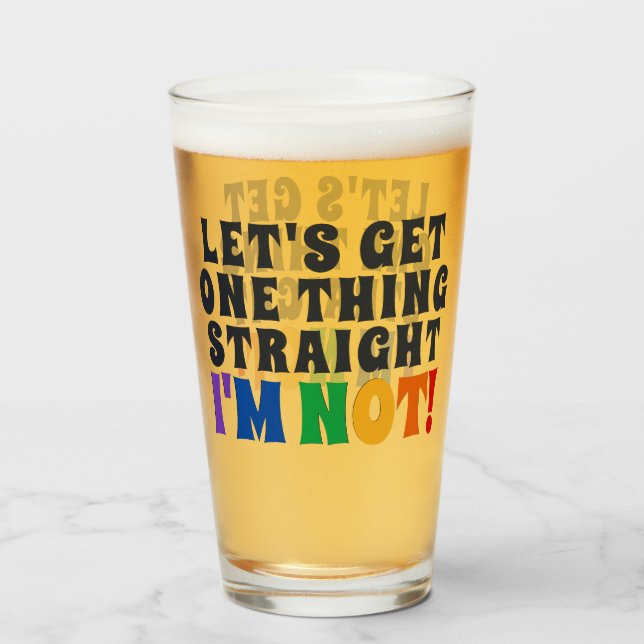 Let's Get One Thing Straight I'm Not Beer Glass (Front Filled)