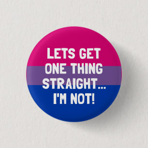 Let's Get One Thing Straight... I'm Not! Bisexual 1 Inch Round Button