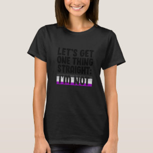 Let's Get One Thing Straight I'm Not Bisexual Asex T-Shirt