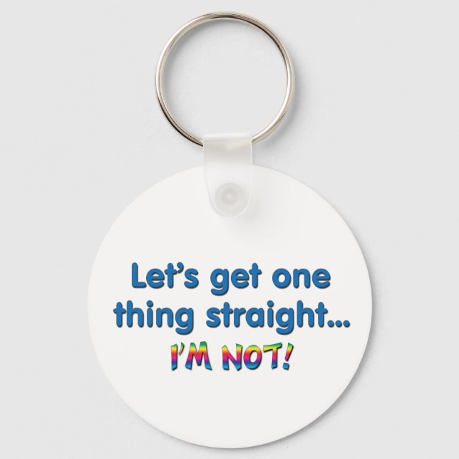 Let's Get One Thing Straight - I'm Not! Keychain (Front)