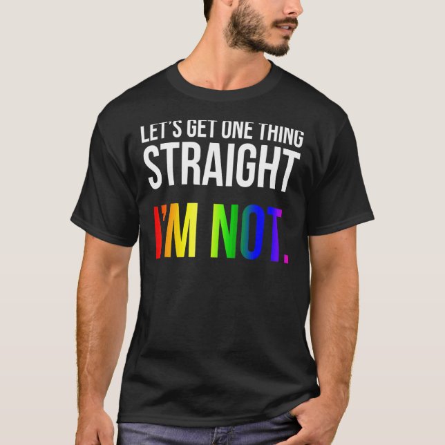 Lets Get One Thing Straight I'm Not Lgbt Rainbow F T-Shirt (Front)