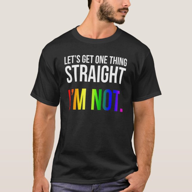 Let's Get One Thing Straight I'm Not Lgbt Rainbow  T-Shirt (Front)