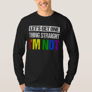 Let's Get One Thing Straight I'm Not Lgbtq Rainbow T-Shirt