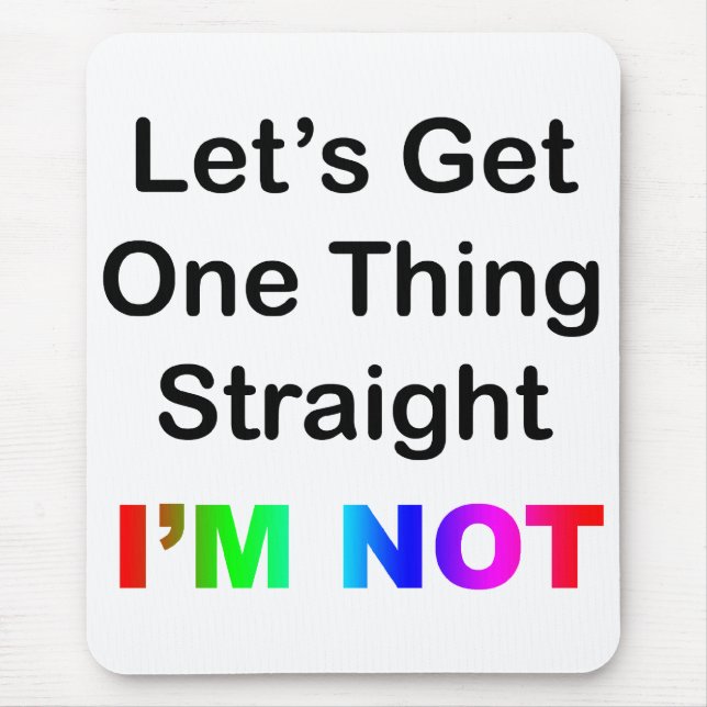 Let's Get One Thing Straight...I'm Not Mouse Pad (Front)