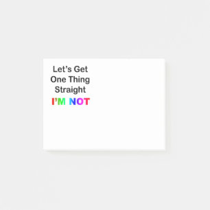 Let's Get One Thing Straight. I'm Not. Post-it Notes