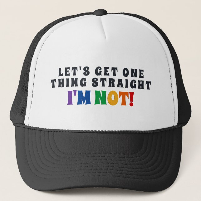 Let's Get One Thing Straight I'm Not Trucker Hat (Front)