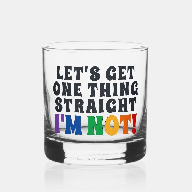 Let's Get One Thing Straight I'm Not Whiskey Glass (Front)