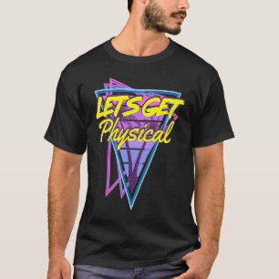 Lets Get Physical 80's Style Workout Gym T-Shirt