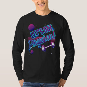 Lets Get Physical Gym Fitness 80's Workout 3 T-Shirt