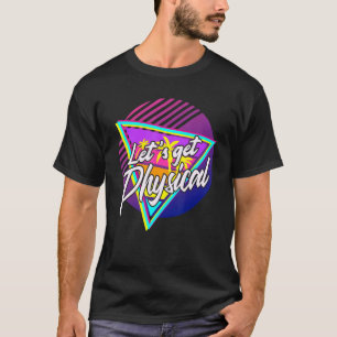 Lets Get Physical Gym Fitness 80's Workout 3 T-Shirt