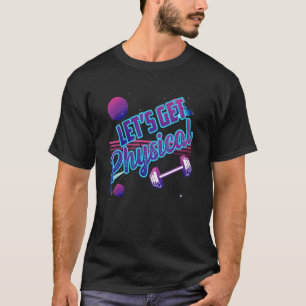 Lets Get Physical Gym Fitness 80's Workout 3 T-Shirt