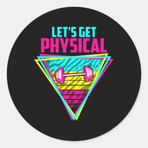 Lets Get Physical - Gym Fitness 80's Workout  Classic Round Sticker