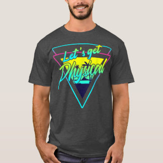 Lets Get Physical Gym Fitness 80's Workout T-Shirt