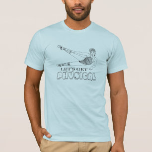 Let's get physical T-Shirt