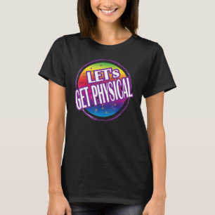 Let's Get Physical Totally Rad 80's Exercise Worko T-Shirt