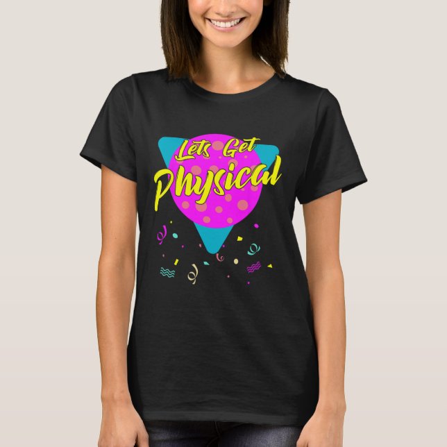 Lets Get Physical Workout Gym Totally Rad 80's  T-Shirt (Front)