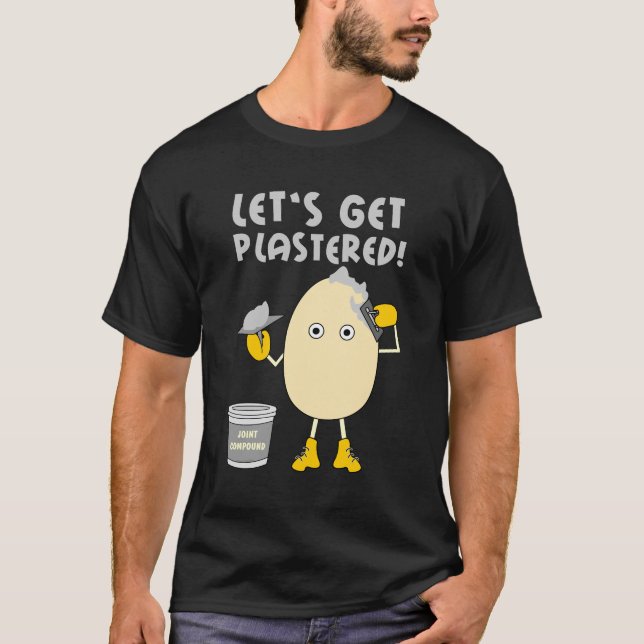 Let's Get Plastered  T-Shirt (Front)