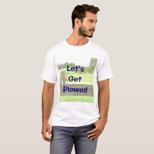 Let's Get Plowed funny t-shirt