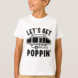 Let's Get Poppin Camping Pop Up Camper Rv Trailer  T-Shirt