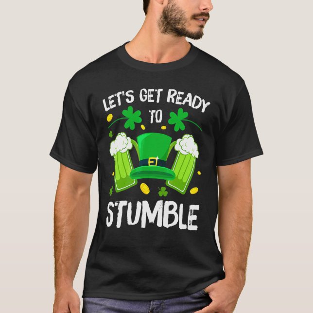 Let's Get Ready To Stumble Beer Drinking St Patric T-Shirt (Front)