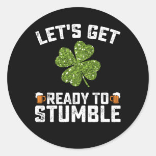 Let's Get Ready To Stumble Funny St Patrick's Day Classic Round Sticker