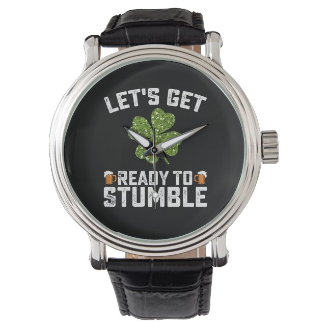 Let's Get Ready To Stumble Funny St Patrick's Day Watch (Front)