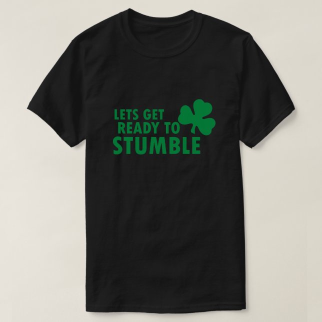 LETS GET READY TO STUMBLE ST. PATRICK'S DAY T-Shirt (Design Front)